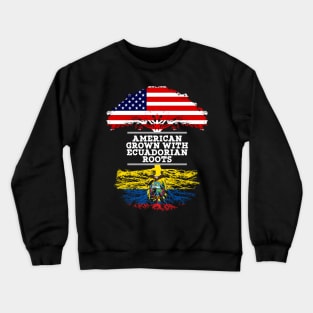 American Grown With Ecuadorian Roots - Gift for Ecuadorian From Ecuador Crewneck Sweatshirt